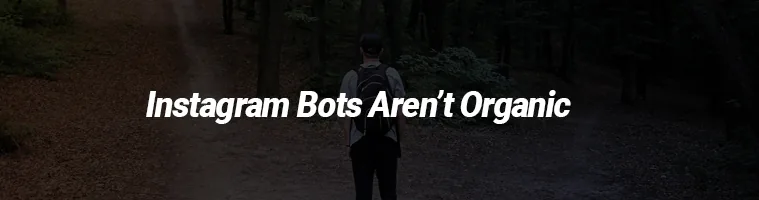 Banner that reads “Instagram Bots Aren’t Organic”